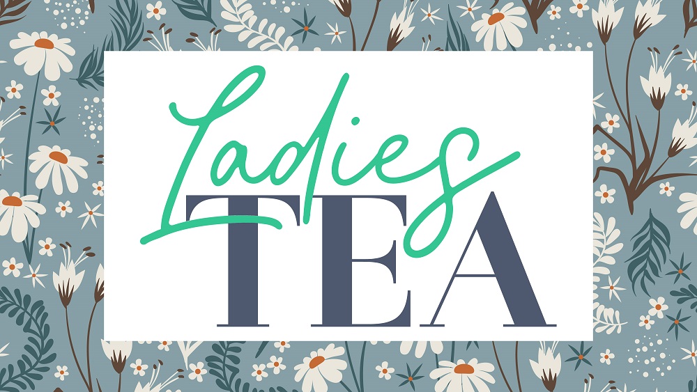 Join us for a Ladies’ Tea May 12th!